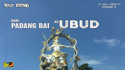 Padang Bai Ubud Solo Riding Jkt Bali Lombok Eps15 YouTube