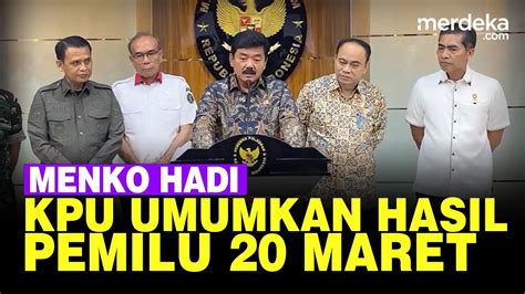 Menko Hadi Blak Blakan Kpu Umumkan Hasil Pemilu Maret Jangan Tegang