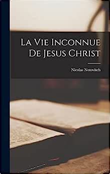 La Vie Inconnue De Jesus Christ Notovitch Nicolas Amazon Be Books