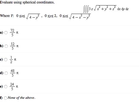 Solved Evaluate Using Spherical Coordinates Tint 3z Chegg