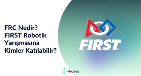 FRC Nedir? FIRST Robotik Yarışmasına Kimler Katılabilir?