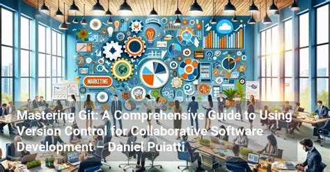 Mastering Git A Comprehensive Guide To Using Version Control For