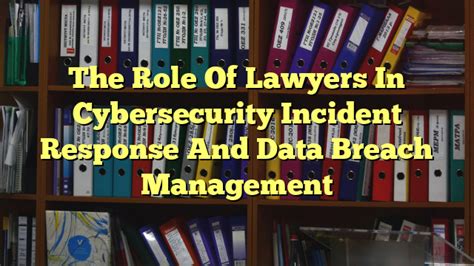 The Role Of Lawyers In Cybersecurity Incident Response And Data Breach Management The Franklin Law