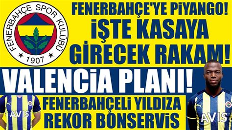 Fenerbahçe ye piyango Kasaya girecek rakam Valencia planı