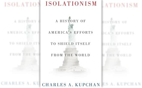 Isolationism: A History of America’s Efforts to Shield Itself from the ...