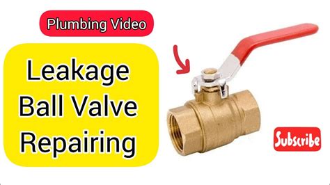 How To Repair Ball Valve Leakage Ball Valve Repairing How To Open A Ball Valve Ball Valve