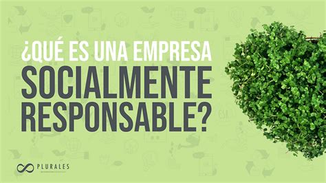 ¿qué Es Ser Una Empresa Socialmente Responsable Esr