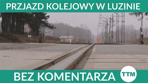 Przejazd Kolejowy W Luzinie Ttm Youtube