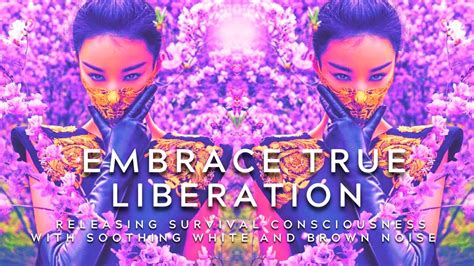 Embrace True Liberation Releasing Survival Consciousness With Soothing