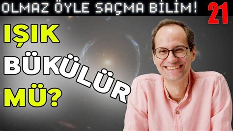 Işık Bükülür mü Olmaz Öyle Saçma Bilim Prof Erkcan Özcan Serpil