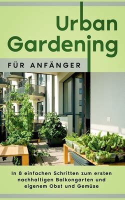 Urban Gardening F R Anf Nger In Einfachen Schritten Zum Ersten