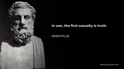 Aeschylus Quote In War The First Casualty Is Truth