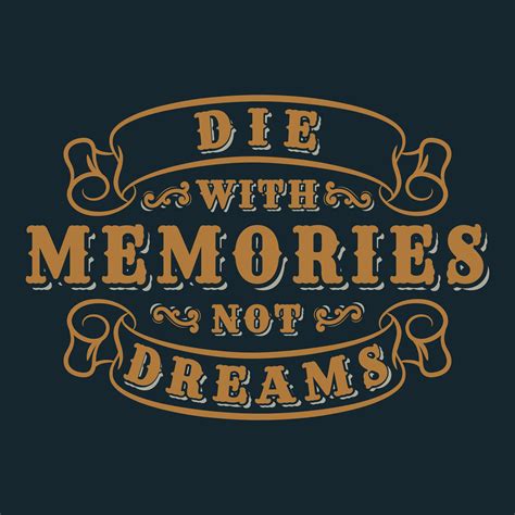 Die With Memories Not Dreams Motivational Typography Quote Design