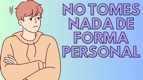 Descubre Cómo no tomarse nada Personalmente YouTube