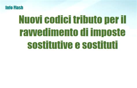 Nuovi Codici Tributo Per Il Ravvedimento Di Imposte Sostitutive E