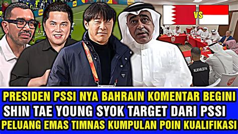 Komentar Tak Terduga Presiden Pssi Nya Bahrain Ngomong Begini Shin