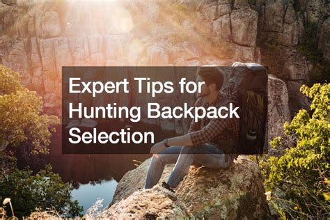 How to Choose the Best Hunting Backpacks Expert Insights - Quenchers