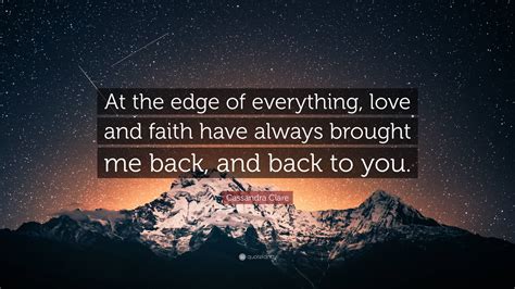 Cassandra Clare Quote At The Edge Of Everything Love And Faith Have