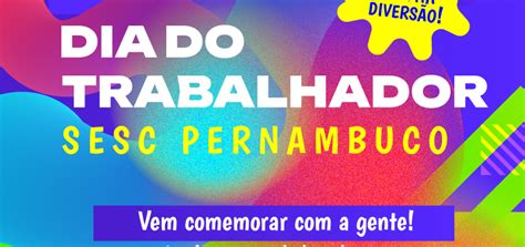 Sesc Comemora O Dia Do Trabalhador Programa O Especial Sesc Pe