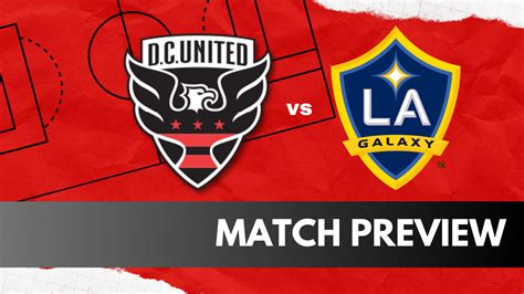 D C United Vs La Galaxy Preview Time And How To Watch The