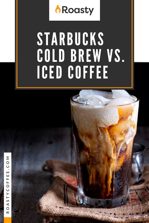 Starbucks Cold Brew Vs Iced Coffee A Battle Of Two Refreshing Drinks