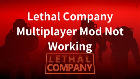 How To Overcome Lethal Company Multiplayer Mod Not Working