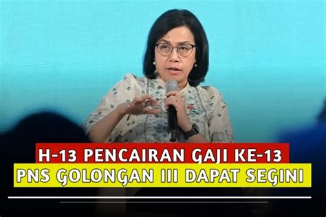 H 13 Pencairan Gaji Ke 13 Sri Mulyani Transfer Untuk PNS Golongan III