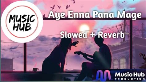 Aye Enna Pana Mage ආයේ එන්න පණ මාගේ Slowed Reverb Youtube