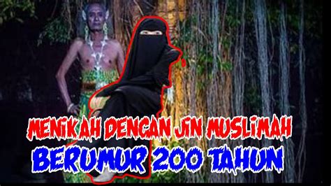 CERITA MISTERI MENIKAH DENGAN JIN MUSLIMAH BERUMUR 200 TAHUN YouTube