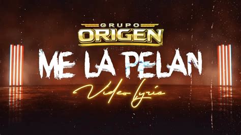 LETRA ME LA PELAN Grupo Origen Lyric Video YouTube