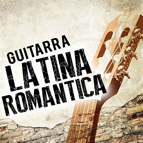 Amazon Guitarra Latina Rom Ntica Romantica De La Guitarra Latin Guitar Digital Music