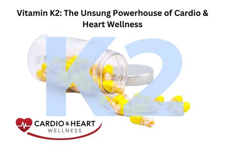 Vitamin K2: The Unsung Powerhouse of Cardio & Heart Wellness - Cardio ...