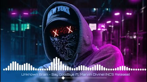 Unknown Brain Say Goodbye Ft Marvin Divine Ncs Release Youtube