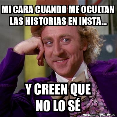 Meme Willy Wonka Mi Cara Cuando Me Ocultan Las Historias En Insta