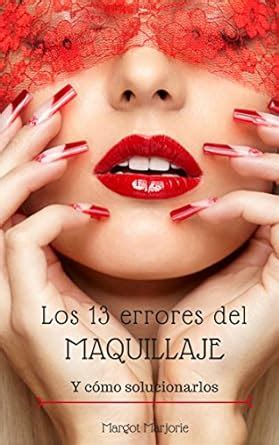 Los Errores Del Maquillaje Y C Mo Solucionarlos Claves Para