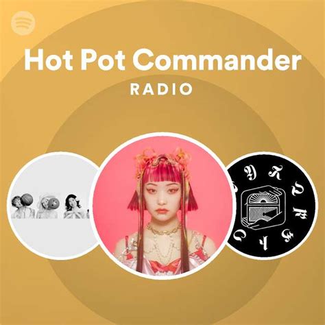 Hot Pot Commander Radio Playlist By Spotify Spotify