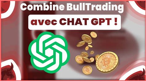 Comment Utiliser Chat Gpt Pour Augmenter Le Potentiel De Bulltrading