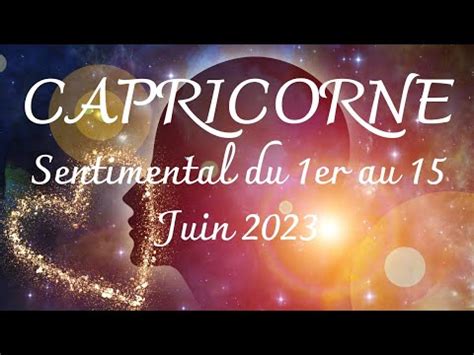 CAPRICORNE SENTIMENTAL du 1er au 15 JUIN 2023 Vous Êtes Clair