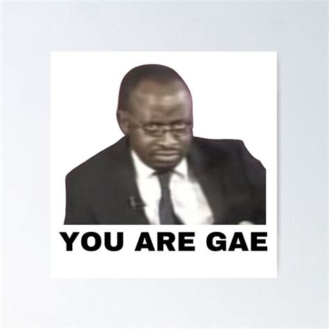 You Are Gae Meme Uganda Gay Rights Interview Viral Video Poster For Sale By Freshdankmemes