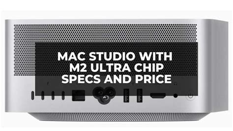 Mac Studio With M Max M Ultra Chip Specs Price