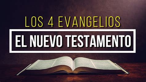 ¿cual Es El Nuevo Testamento De La Biblia ¿cuales Son Los 4 Evangelios