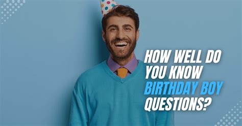 How Well Do You Know Birthday Boy Questions For Fun