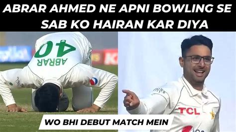 Abrar Ahmeds Blazing Spell 7 114 On Debut Pakistan Vs England