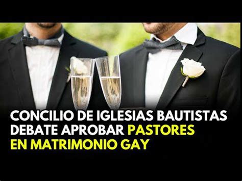 Esc Ndalo El Concilio De Iglesias Bautistas Busca Aprobar El Matrimonio Gay Entre Pastores