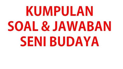 35 CONTOH Soal UAS SAS PAS Seni Budaya Kelas 8 SMP Semester 1 Kurikulum