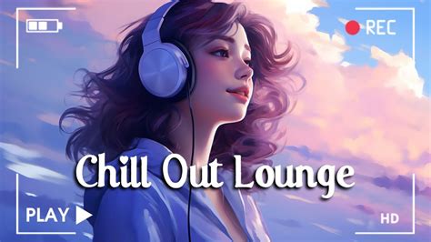 2 Hours Playlist Morning Playlist For Positive Feelings And Energy Chill Out Lounge Music