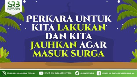 Perkara Untuk Kita Lakukan Dan Kita Jauhkan Agar Masuk Surga Ustadz