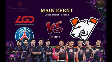 PSG LGD Vs Virtus Pro Main Event Upper Bracket Round 1 GAME 2