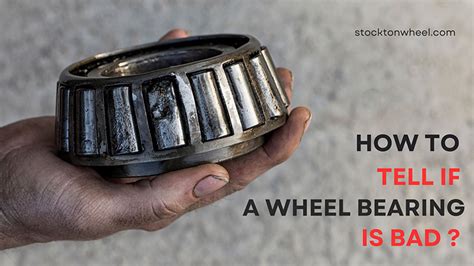 How To Tell If A Wheel Bearing Is Bad 8 Symptoms Causes