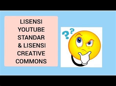 Apa Itu Lisensi YouTube Standar Dan Apa Itu Lisensi Creative Commons